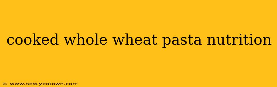 cooked whole wheat pasta nutrition