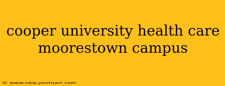 cooper university health care moorestown campus