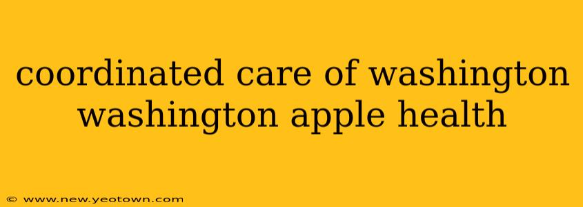 coordinated care of washington washington apple health