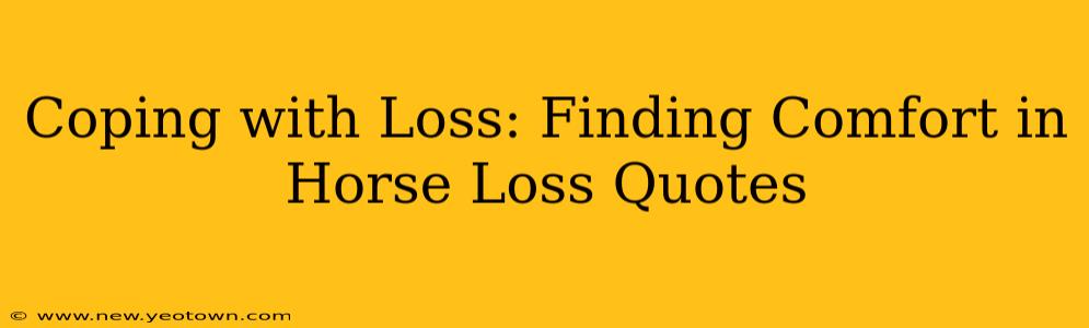Coping with Loss: Finding Comfort in Horse Loss Quotes