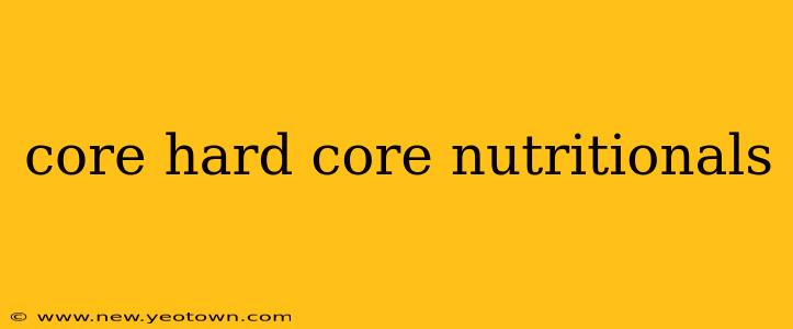 core hard core nutritionals