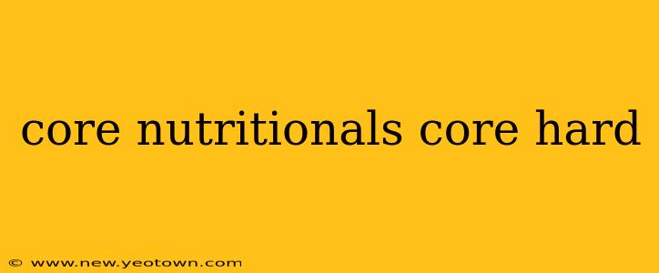 core nutritionals core hard