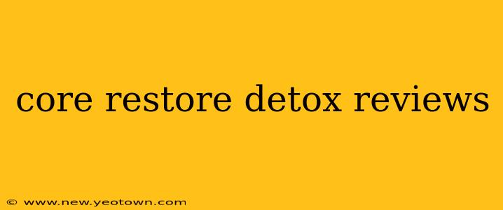 core restore detox reviews