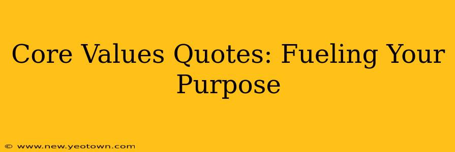 Core Values Quotes: Fueling Your Purpose