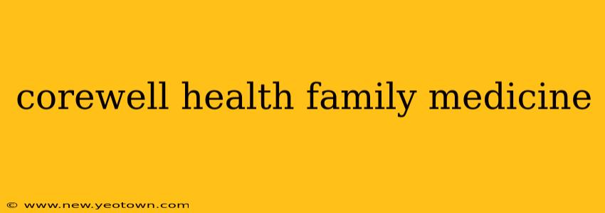 corewell health family medicine