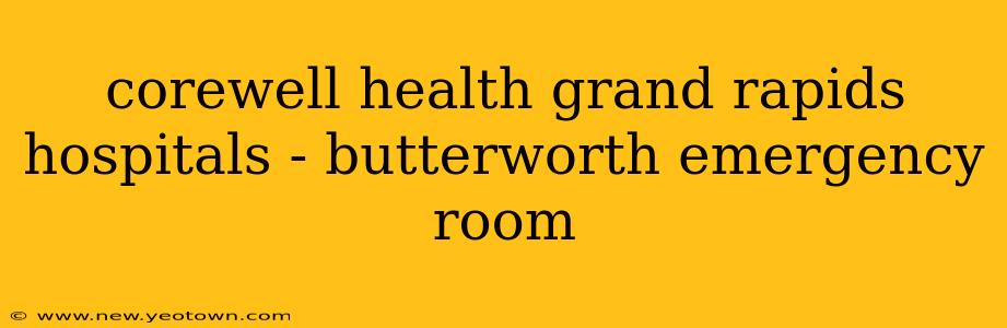 corewell health grand rapids hospitals - butterworth emergency room