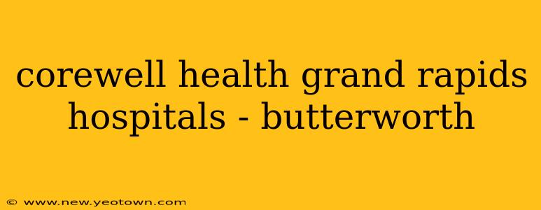 corewell health grand rapids hospitals - butterworth
