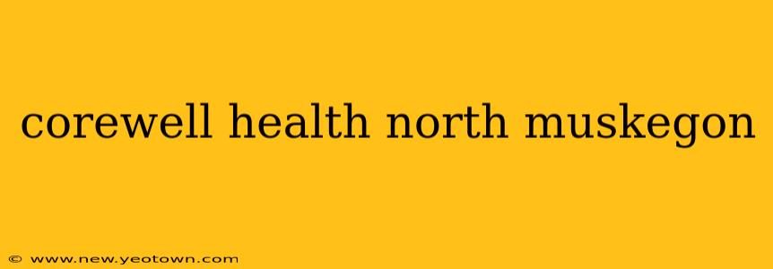 corewell health north muskegon