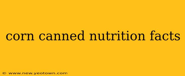 corn canned nutrition facts