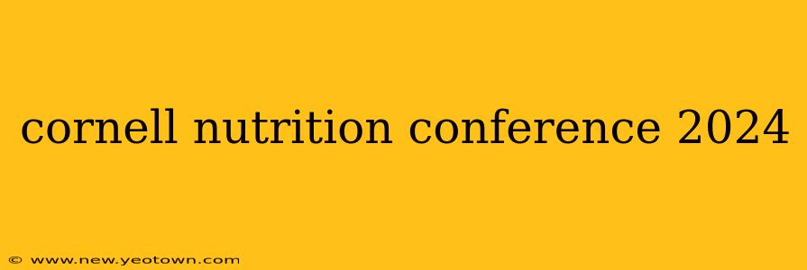 cornell nutrition conference 2024