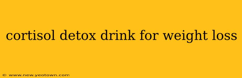 cortisol detox drink for weight loss