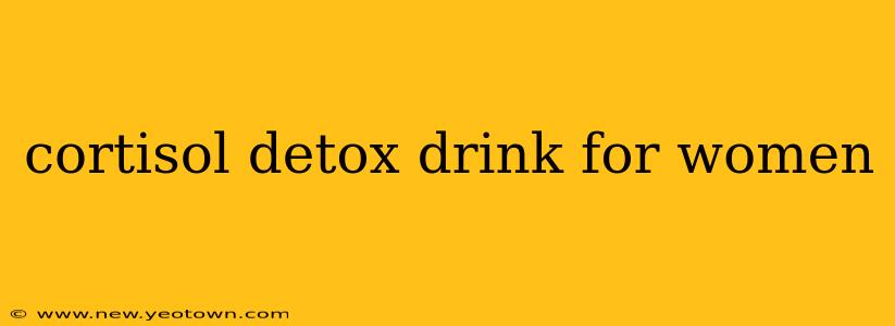 cortisol detox drink for women