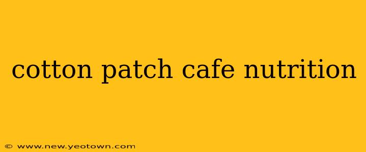 cotton patch cafe nutrition