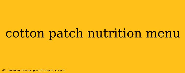 cotton patch nutrition menu