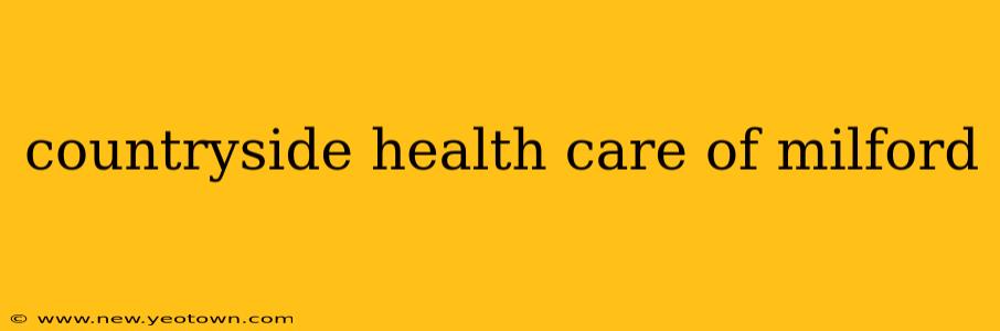 countryside health care of milford