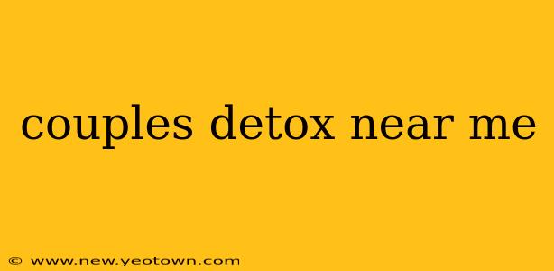 couples detox near me