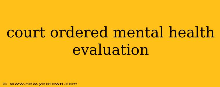 court ordered mental health evaluation