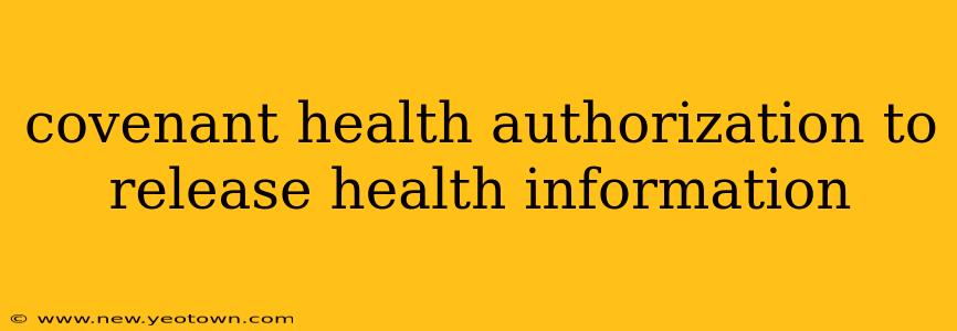 covenant health authorization to release health information