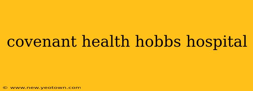 covenant health hobbs hospital