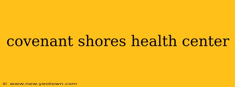 covenant shores health center