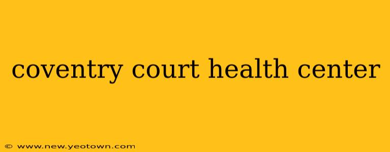 coventry court health center