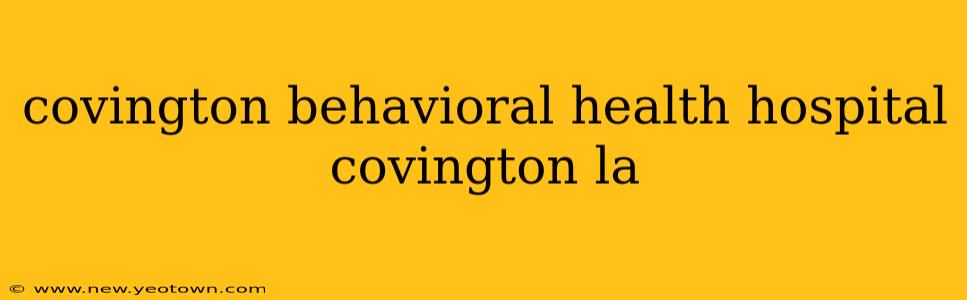 covington behavioral health hospital covington la