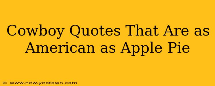 Cowboy Quotes That Are as American as Apple Pie
