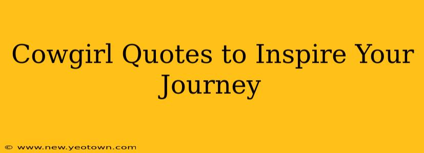 Cowgirl Quotes to Inspire Your Journey