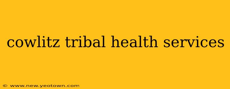 cowlitz tribal health services