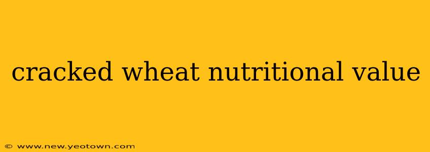 cracked wheat nutritional value