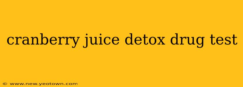 cranberry juice detox drug test