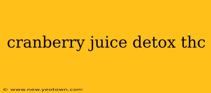 cranberry juice detox thc