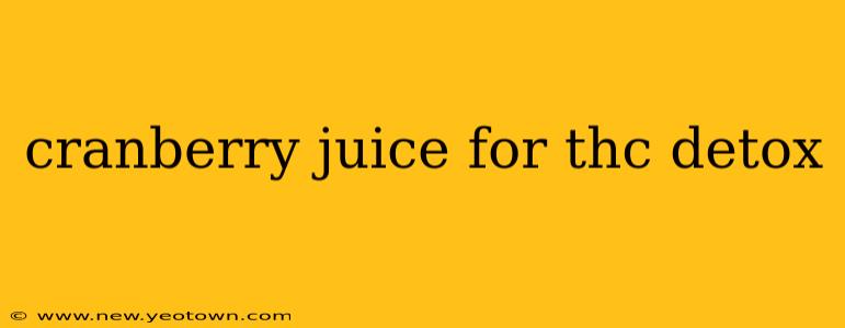 cranberry juice for thc detox
