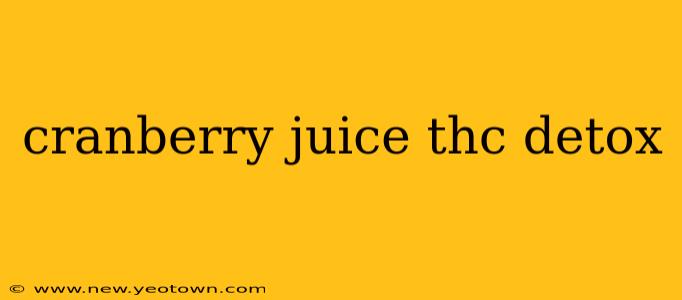 cranberry juice thc detox