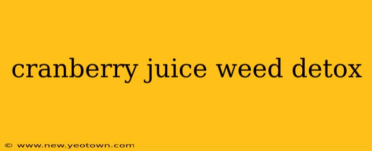 cranberry juice weed detox