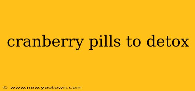 cranberry pills to detox