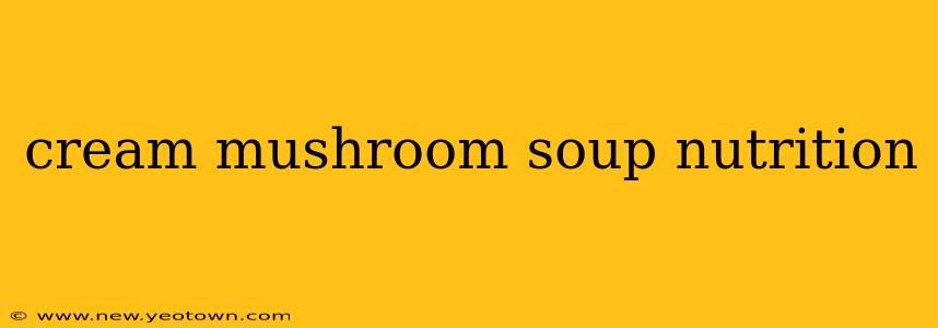 cream mushroom soup nutrition
