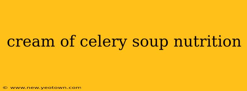 cream of celery soup nutrition