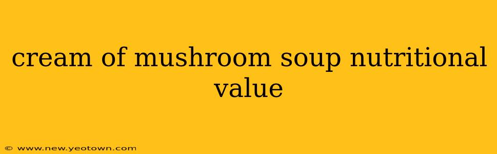 cream of mushroom soup nutritional value