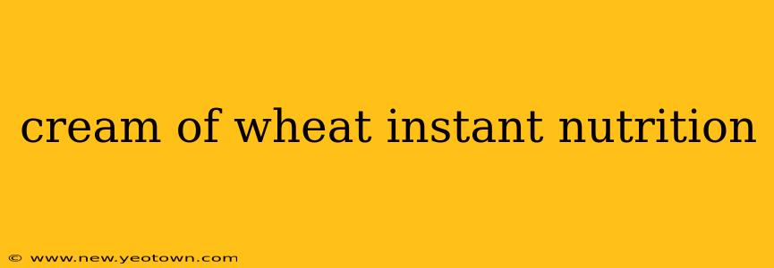 cream of wheat instant nutrition