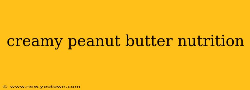 creamy peanut butter nutrition