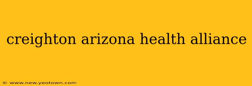 creighton arizona health alliance