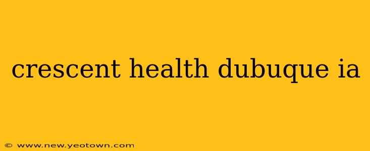 crescent health dubuque ia