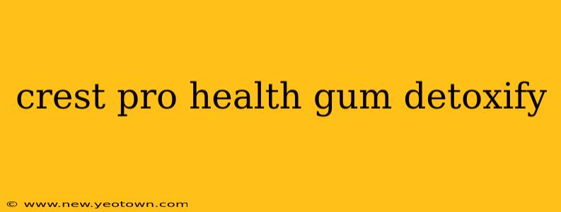 crest pro health gum detoxify