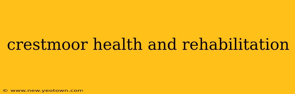 crestmoor health and rehabilitation