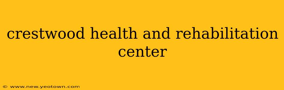 crestwood health and rehabilitation center