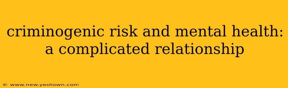 criminogenic risk and mental health: a complicated relationship