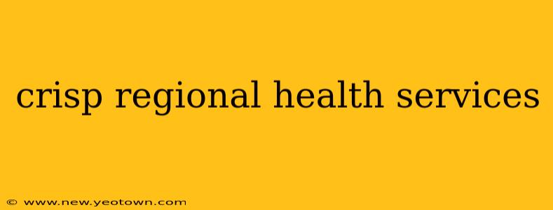 crisp regional health services
