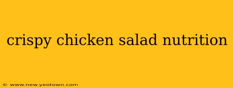 crispy chicken salad nutrition