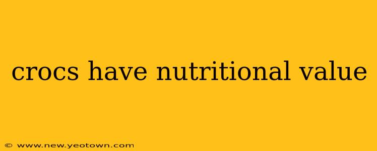 crocs have nutritional value